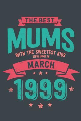 [71206] #Read@ The Best Mums with the Sweetest Kids: Were Born in March 1999 geboren - Awesome GIft Notebook Lined Pages 6x9 Inch 100 Pages -  ^ePub*