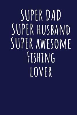 [0e0e1] @Read* @Online! Super Dad Super Husband Super Awesome Fishing Lover: Blank Lined Blue Notebook Journal - Superdad Publishing %P.D.F#