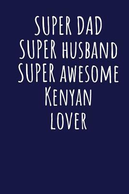[5022d] ^F.u.l.l.! @D.o.w.n.l.o.a.d! Super Dad Super Husband Super Awesome Kenyan Lover: Blank Lined Blue Notebook Journal - Superdad Publishing *ePub~