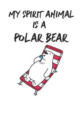 f5b26] *D.o.w.n.l.o.a.d@ My Spirit Animal is a Polar Bear: Cute Polar Bear Lovers Journal / Notebook / Diary / Birthday Gift (6x9 - 110 Blank Lined Pages) -  *PDF%