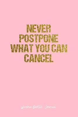 [f4a82] *Full* %Download@ Wisdom Quotes Journal: Dot Grid Gift Idea - Never Postpone What You Can Cancel Wisdom Quotes Journal - Pink Dotted Diary, Planner, Gratitude, Writing, Travel, Goal, Bullet Notebook - 6x9 120 pages - Vepa Journals Wisdom Quotes ~e.P.u.b*