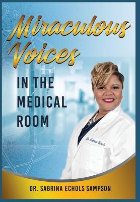 8fd44] @D.o.w.n.l.o.a.d% Miraculous Voices in the Medical Room Hardback Edition - Sabrina Echols Sampson ~e.P.u.b#