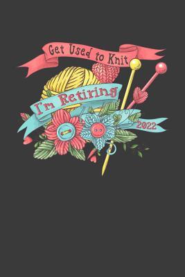 [304f8] *Read* #Online~ Get Used to Knit: I'm Retiring 2022: A Thoughtful Retirement Card Alternative - Kaihko Press @ePub*