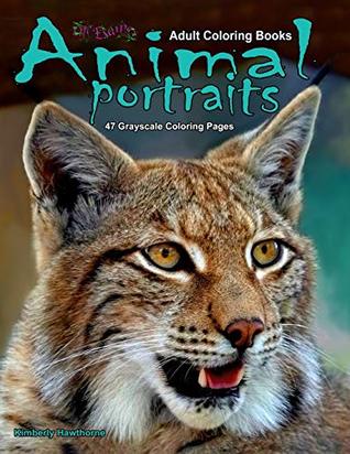[506d2] %Full@ *Download# Adult Coloring Books Animal Portraits 47 Grayscale Coloring Pages: Animals close up so you can see and color them in all their beautiful detail - Kimberly Hawthorne ~ePub!