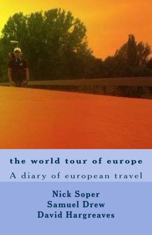 8ef14] ~D.o.w.n.l.o.a.d@ the world tour of europe: A diary of european travel - Nick David Soper @e.P.u.b#