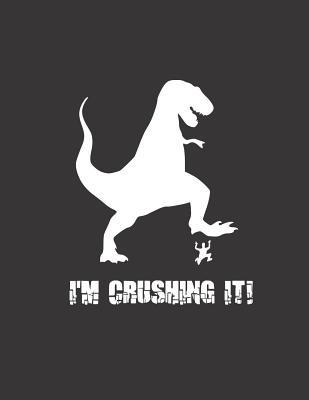 [7c2bb] !F.u.l.l.! #D.o.w.n.l.o.a.d! I'm Crushing It!: Notebook Journal (8.5 x 11) Composition College Ruled. Humorous Dinosaur Crushing It! -  #P.D.F#