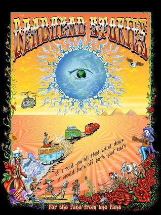 [ddd1a] #R.e.a.d~ ^O.n.l.i.n.e! Deadhead Stories: If We Told You All That Went Down It Would Burn Off Both Your Ears - Jenny Socey *ePub@