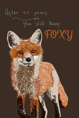[95885] ^R.e.a.d% 43 Years Fox Journal: Lined Journal / Notebook - 43rd Anniversary / Birthday Gifts for Her - Funny Fox Themed 43 Year Wedding Anniversary / Birthday Celebration Gift - After 43 Years You Still Keep Foxy - Shanley Ruslove !PDF@