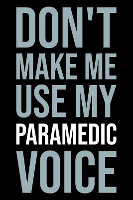 [98008] @Download! Don't make me use my paramedic voice: Blank lined novelty office humor themed notebook to write in: With a versatile ruled interior: Modern lettering - Witty Workplace Journals #ePub@