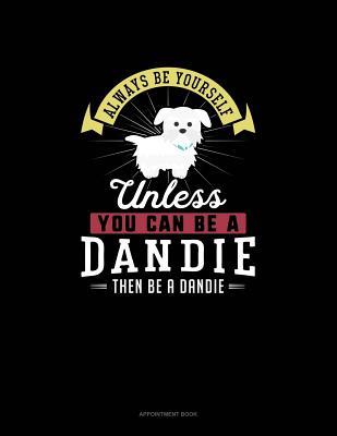 [3cefd] ~R.e.a.d% Always Be Yourself Unless You Can Be A Dandie Then Be A Dandie: Appointment Book - Blue Cloud Novelty #ePub%