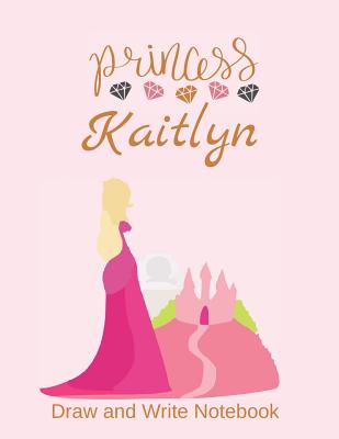 [54855] ~R.e.a.d@ !O.n.l.i.n.e! Princess Kaitlyn: Personalized Drawing and Writing Notebook for Girls -  ^PDF*