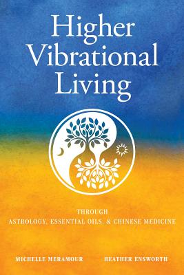 [f29ce] #Download~ Higher Vibrational Living: Through Astrology, Essential Oils, and Chinese Medicine - Michelle S Meramour *PDF@