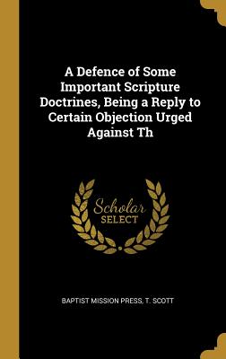 [2c680] ~R.e.a.d# @O.n.l.i.n.e# A Defence of Some Important Scripture Doctrines, Being a Reply to Certain Objection Urged Against Th - T Scott #P.D.F%