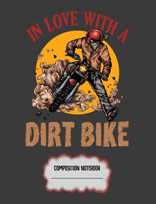 [c8186] %Full# ^Download^ In Love With A Dirt Bike Composition Notebook: Motocross Rider Wide Ruled Lined Paper - Kaden Racing Creations @PDF*