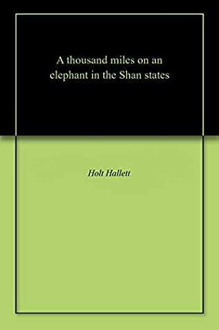 [269c7] ~Read* ~Online! A thousand miles on an elephant in the Shan states - Holt Hallett ^PDF#