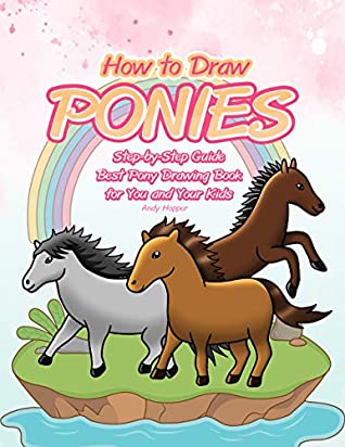 [5d9cf] ^Download! How to Draw Ponies Step-by-Step Guide: Best Pony Drawing Book for You and Your Kids - Andy Hopper @P.D.F!
