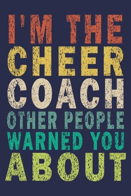 [02221] ~R.e.a.d@ I'm the Cheer Coach Other People Warned You About: Funny Vintage Cheer Coaches, Cheerleading Instructors Journal Gift - Cheer Coaches Gifts Journal !ePub#