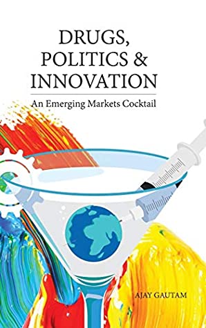 [d6ec0] ^R.e.a.d^ Drugs, Politics, and Innovation: An Emerging Markets Cocktail - Ajay Gautam %ePub*