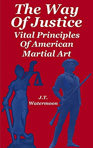 [11dbb] #Read* *Online% The Way of Justice: Vital Principles of American Martial Art - James Thomas Watermoon @e.P.u.b~
