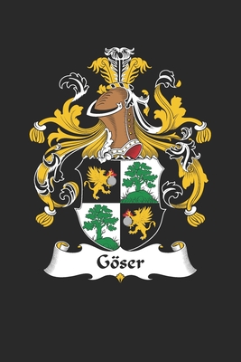 [f5a45] ~R.e.a.d@ Göser: Göser Coat of Arms and Family Crest Notebook Journal (6 x 9 - 100 pages) - Göser Family ^PDF^