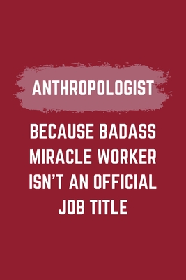 [006a0] !Read~ @Online! Anthropologist Because Badass Miracle Worker Isn't An Official Job Title: An Anthropologist Journal Notebook to Take Notes, To-do List and Notepad (6 x 9 - 120 Pages) -  #PDF^