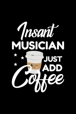 [75dda] %Read! !Online# Insant Musician Just Add Coffee: Funny Notebook for Musician Funny Christmas Gift Idea for Musician Musician Journal 100 pages 6x9 inches - Funny Journals For Musician *PDF@