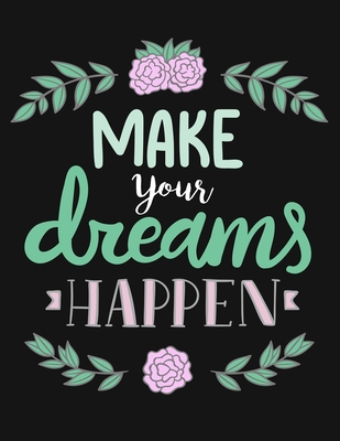 [e9598] %Read~ ^Online* Make Your Dreams Happen: Large Composition Notebook; 8.5x11 Large Notebook, Journal, Diary; Cute Inspirational Notebook Gift for Women, Girls, Teachers; Trendy Floral Notebook\ -  *ePub@