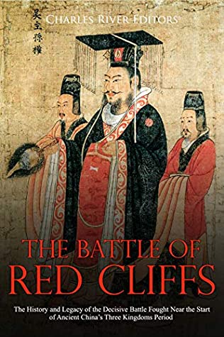 [40278] ~Full~ ~Download* The Battle of Red Cliffs: The History and Legacy of the Decisive Battle Fought Near the Start of Ancient China’s Three Kingdoms Period - Charles River Editors *PDF~
