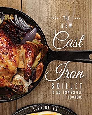 [53a74] @Read% The NEW Cast Iron Skillet & Cast Iron Griddle Cookbook: 101 Refreshingly Modern & Healthy Recipes For Your Traditional Cookware (Cast Iron Cookbooks, Cast Iron Recipe Book, Cast Iron Cookware Book 2) - Lisa Brian !P.D.F*