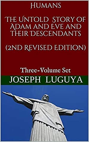 [4ca09] ~Full# ^Download^ Humans The Untold Story of Adam and Eve and their Descendants (2nd Revised Edition): Three-Volume Set - Joseph Luguya !ePub*