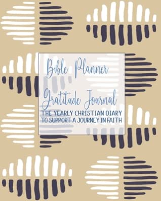[8b4c9] %Full% %Download@ Bible Planner and Gratitude Journal: The yearly Christian diary - Four pages per week -Organizer pages, the word of God scripture verse, gratitude pages and sermon notes to support a journey in faith and grace - Beige graphical cover art design - Mackay's Faith Journals *ePub@