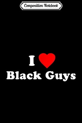 [fcf91] ^Download! Composition Notebook: I Love Black Guys Journal/Notebook Blank Lined Ruled 6x9 100 Pages - Swen Weidner %PDF@