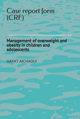 [25be7] ^Download^ Cas report form (CRF): Management of overweight and obesity in children and adolescents - Hayat Aichaoui ^e.P.u.b!
