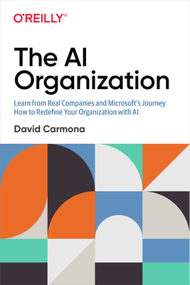 [a0e80] @R.e.a.d* The AI Organization: Learn from Real Companies and Microsoft's Journey How to Redefine Your Organization with AI - David Carmona %P.D.F~
