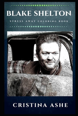 [6b8c5] %Download^ Blake Shelton Stress Away Coloring Book: An Adult Coloring Book Based on The Life of Blake Shelton. - Cristina Ashe !e.P.u.b!
