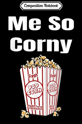 [8e838] *Read~ %Online~ Composition Notebook: Movie Lover Novelty Popcorn Me So Corny Journal/Notebook Blank Lined Ruled 6x9 100 Pages - Konstantin Seidl-Meister ^e.P.u.b#