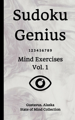 7ec9e] @D.o.w.n.l.o.a.d! Sudoku Genius Mind Exercises Volume 1: Gustavus, Alaska State of Mind Collection - Gustavus Alas State of Mind Collection ^ePub#