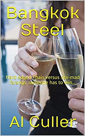 [58614] ^Read% ^Online* Bangkok Steel: Hard edged Thais versus sex-mad farangs, someone has to win - Al Culler @e.P.u.b~