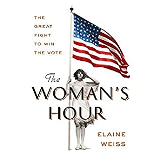 [5931a] #Read~ ^Online~ The Woman's Hour: The Great Fight to Win the Vote - Elaine F. Weiss #ePub~