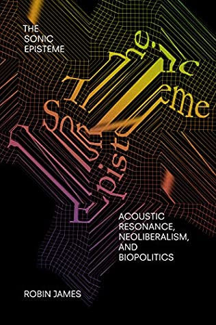 [6232f] %Download^ The Sonic Episteme: Acoustic Resonance, Neoliberalism, and Biopolitics - Robin James !PDF#