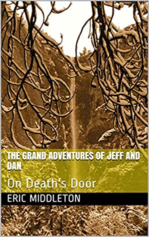 b8e6d] %D.o.w.n.l.o.a.d# The Grand Adventures of Jeff and Dan: On Death's Door - Eric Middleton ^PDF*