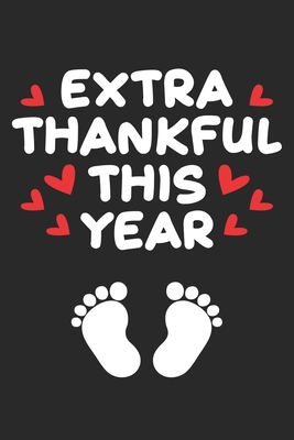 45689] #D.o.w.n.l.o.a.d^ Extra Thankful This Year: Baby Feet Parents Pregnancy Reveal Baby Shower Notebook 6x9 Inches 120 dotted pages for notes, drawings, formulas Organizer writing book planner diary - Parents Notebook %P.D.F#