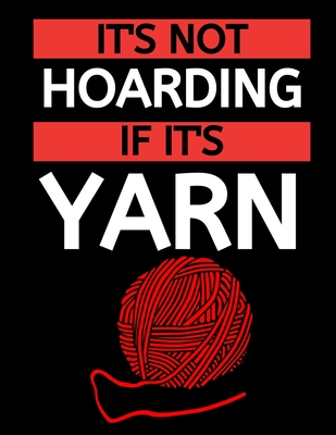 [8aa9e] #R.e.a.d! It's Not Hoarding If It's Yarn: Knitting Graph Paper Notebook/Journal, Funny Knitting Gifts, Great Knitters Gift Idea For Birthday or Christmas (8,5 x 10) - Funny Sewing Press #P.D.F^