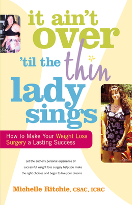 [e1967] ~R.e.a.d% ~O.n.l.i.n.e@ It Ain't Over 'till the Thin Lady Sings: How to Make Your Weight-Loss Surgery a Lasting Success - Michelle Ritchie @P.D.F%